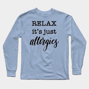 It’s just allergies Long Sleeve T-Shirt